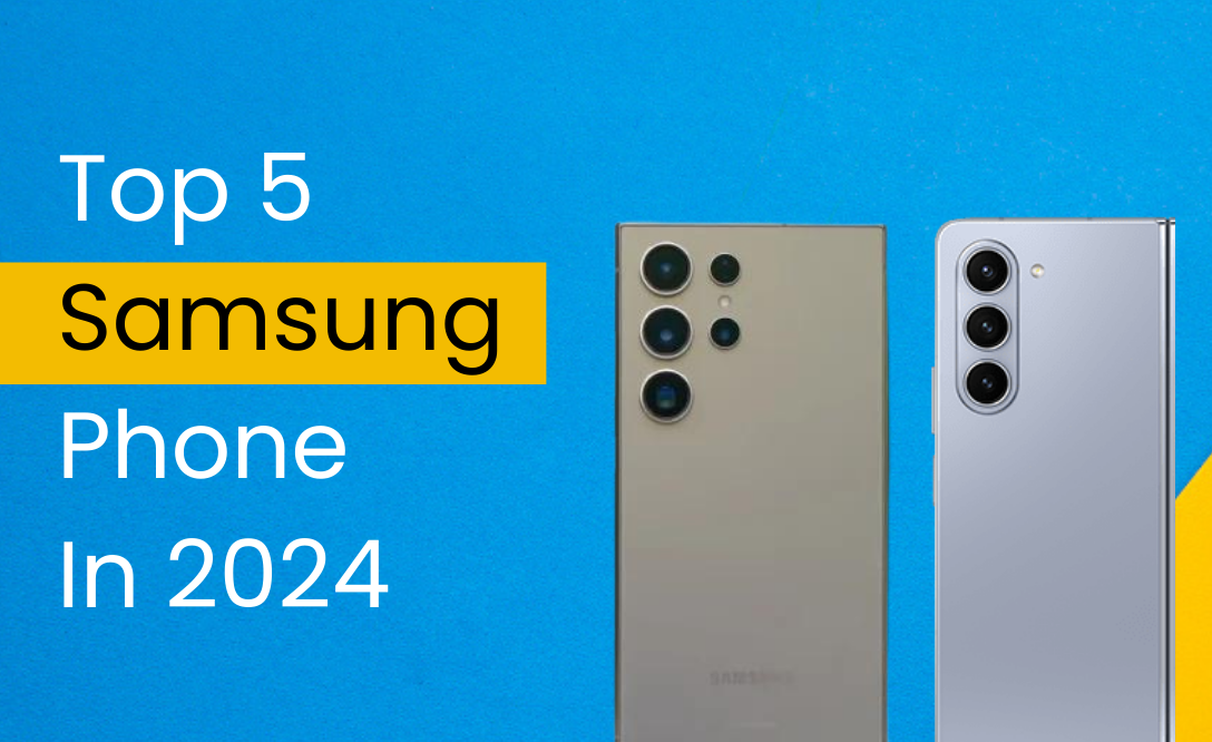 Top 5 Samsung Phones to Check Out in 2024